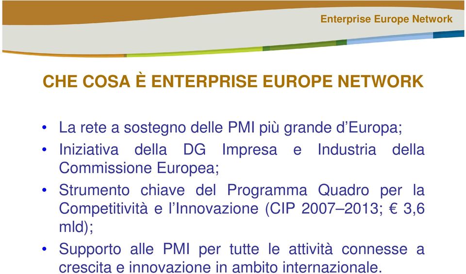 Programma Quadro per la Competitività e l Innovazione (CIP 2007 2013; 3,6 mld); Supporto