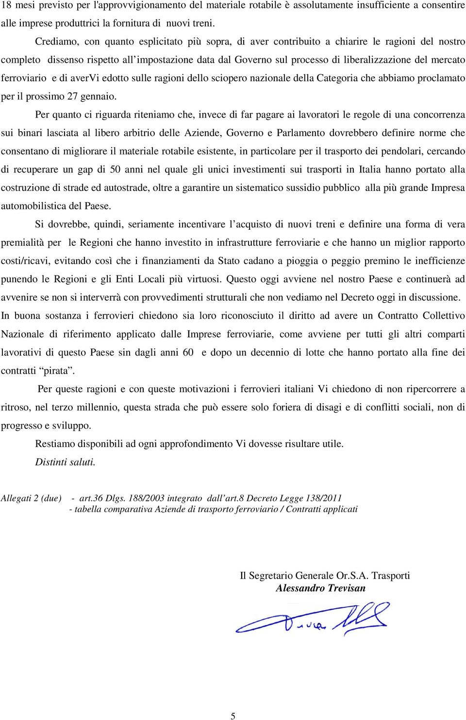 mercato ferroviario e di avervi edotto sulle ragioni dello sciopero nazionale della Categoria che abbiamo proclamato per il prossimo 27 gennaio.