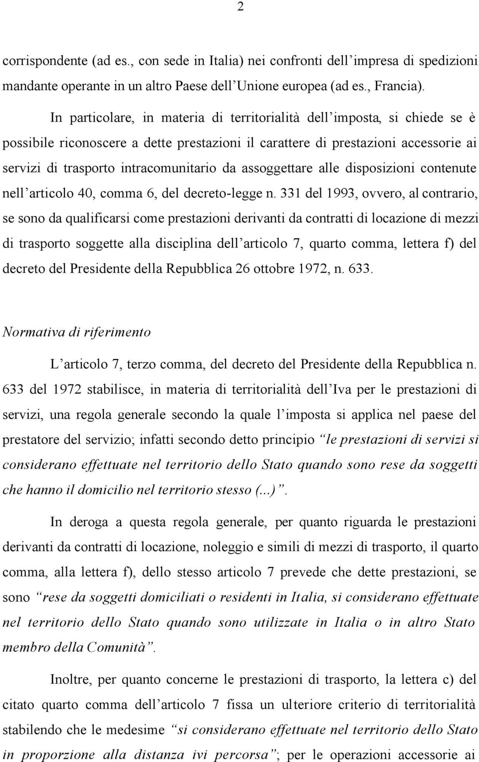 assoggettare alle disposizioni contenute nell articolo 40, comma 6, del decreto-legge n.