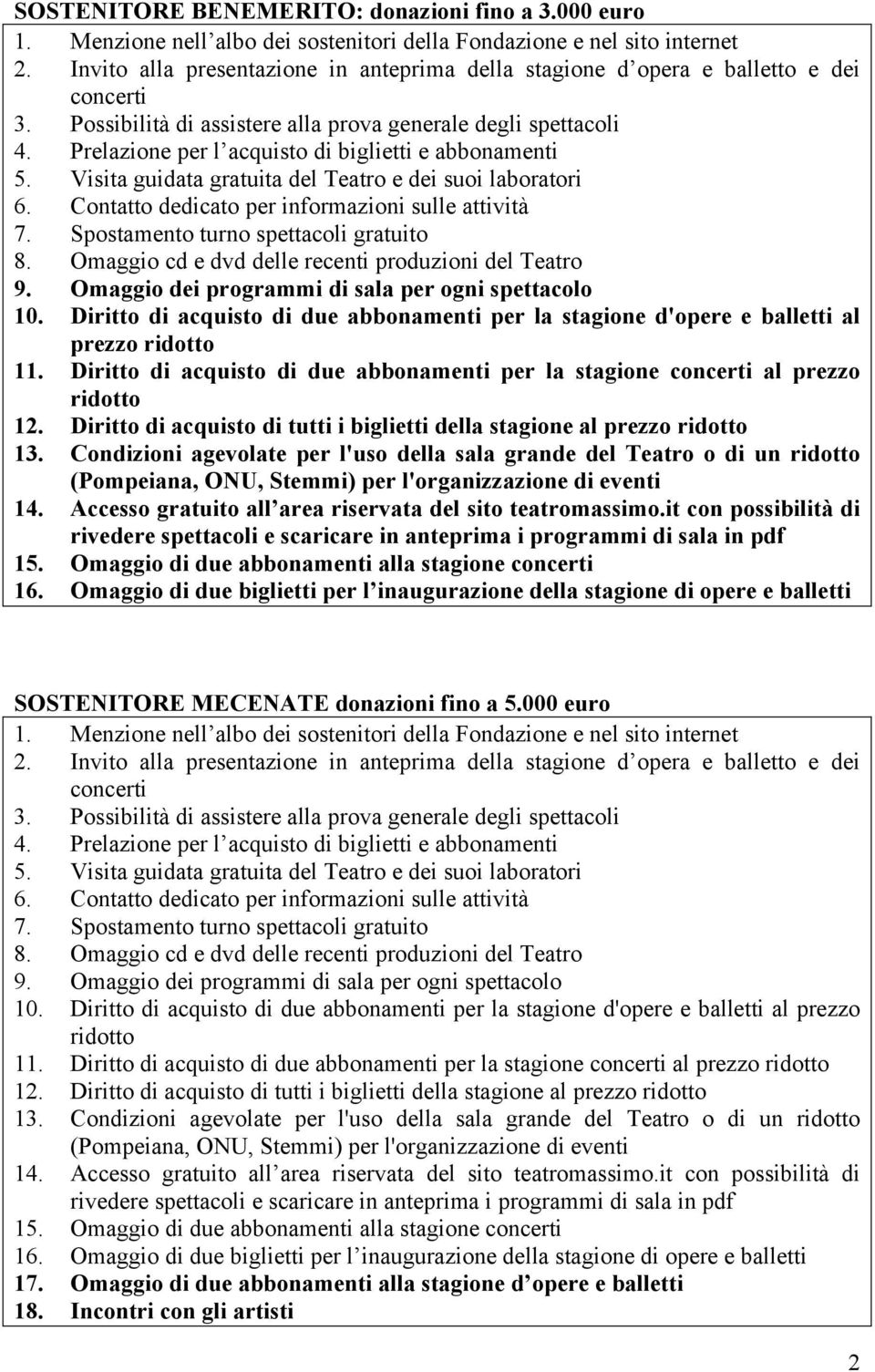 Omaggio dei programmi di sala per ogni spettacolo 10. Diritto di acquisto di due abbonamenti per la stagione d'opere e balletti al prezzo 11.