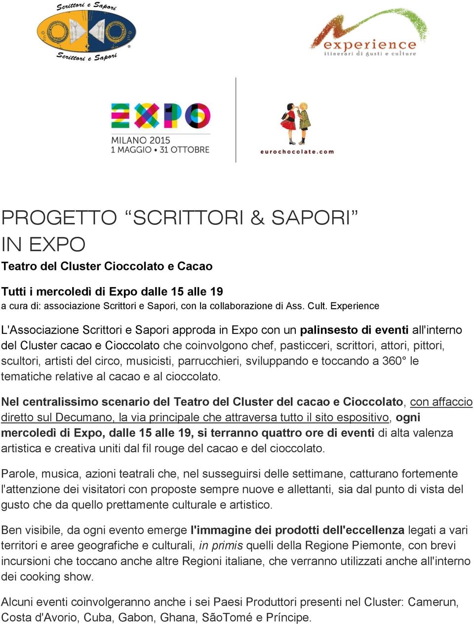 scultori, artisti del circo, musicisti, parrucchieri, sviluppando e toccando a 360 le tematiche relative al cacao e al cioccolato.