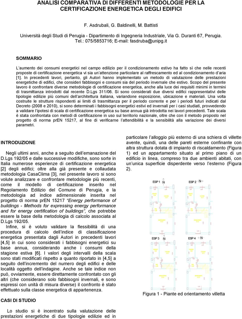 it SOMMARIO L aumento dei consumi energetici nel campo edilizio per il condizionamento estivo ha fatto sì che nelle recenti proposte di certificazione energetica vi sia un attenzione particolare al