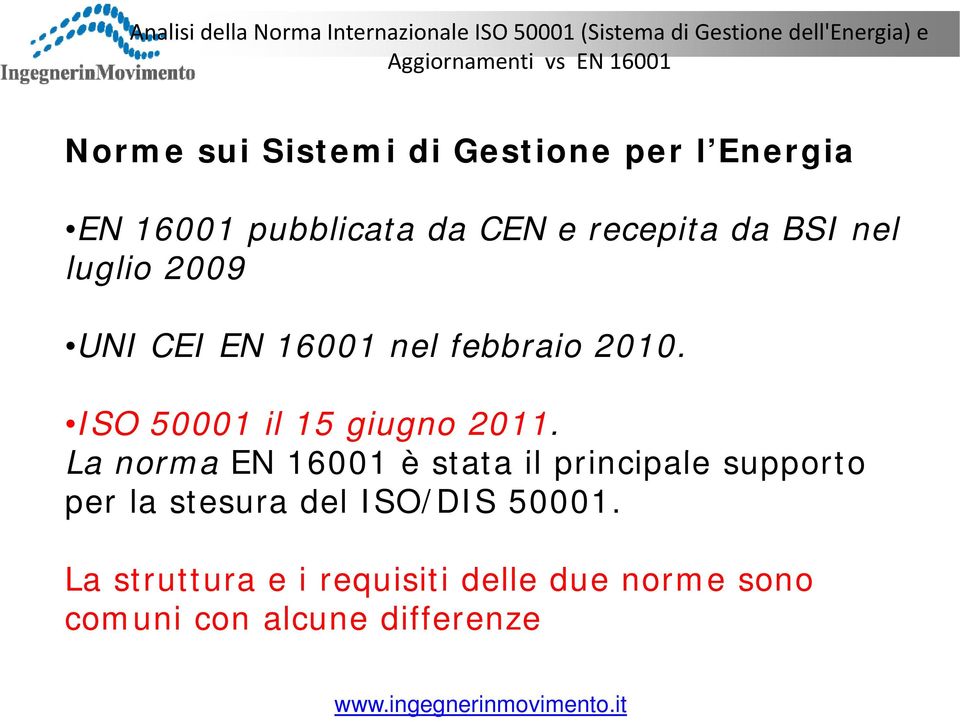 CEI EN 16001 nel febbraio 2010. ISO 50001 il 15 giugno 2011.