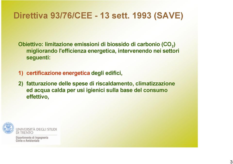 l'efficienza energetica, intervenendo nei settori seguenti: 1) certificazione energetica