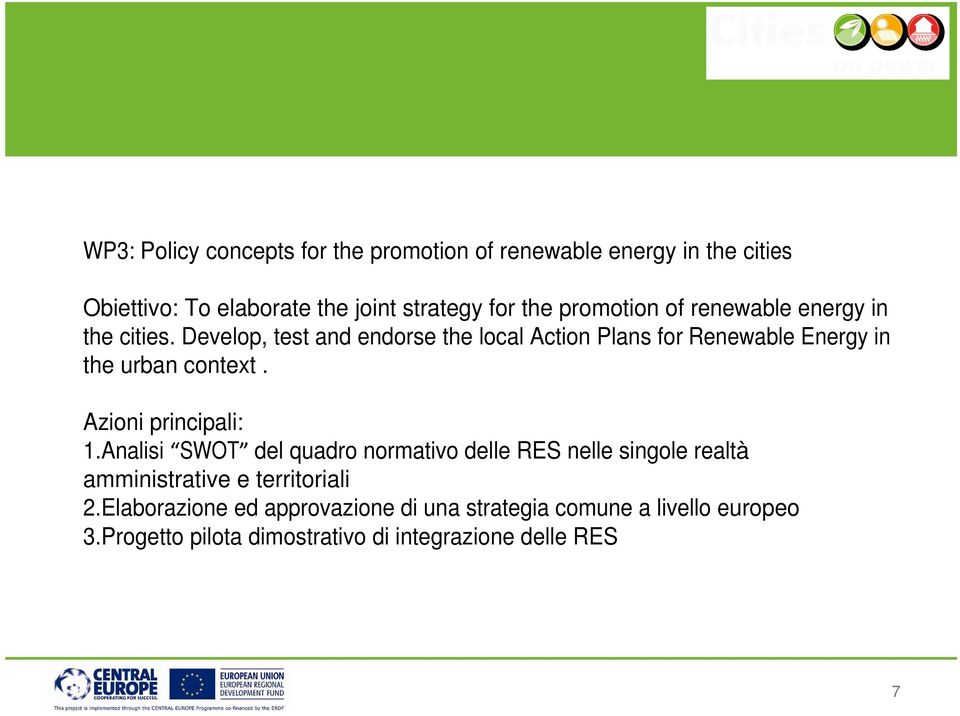 Develop, test and endorse the local Action Plans for Renewable Energy in the urban context. Azioni principali: 1.