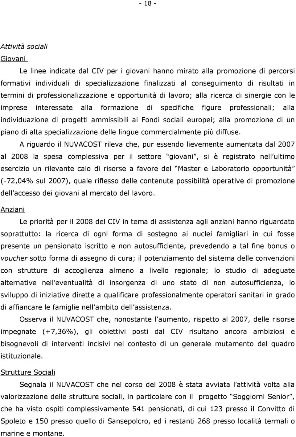 ammissibili ai Fondi sociali europei; alla promozione di un piano di alta specializzazione delle lingue commercialmente più diffuse.