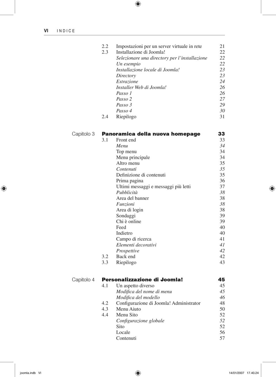 1 Front end 33 Menu 34 Top menu 34 Menu principale 34 Altro menu 35 Contenuti 35 Definizione di contenuti 35 Prima pagina 36 Ultimi messaggi e messaggi più letti 37 Pubblicità 38 Area del banner 38
