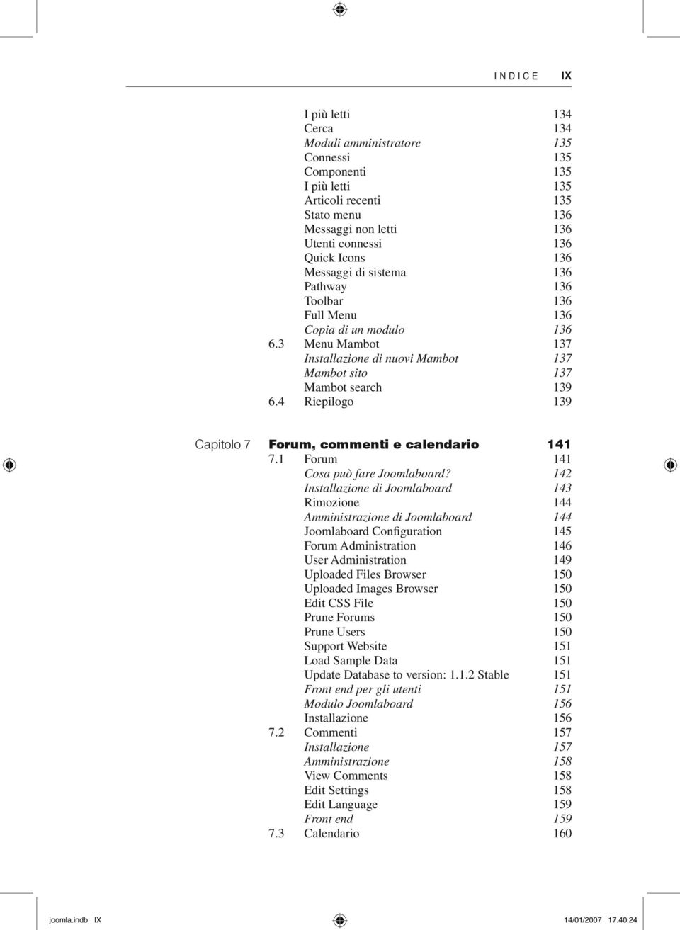 4 Riepilogo 139 Capitolo 7 Forum, commenti e calendario 141 7.1 Forum 141 Cosa può fare Joomlaboard?