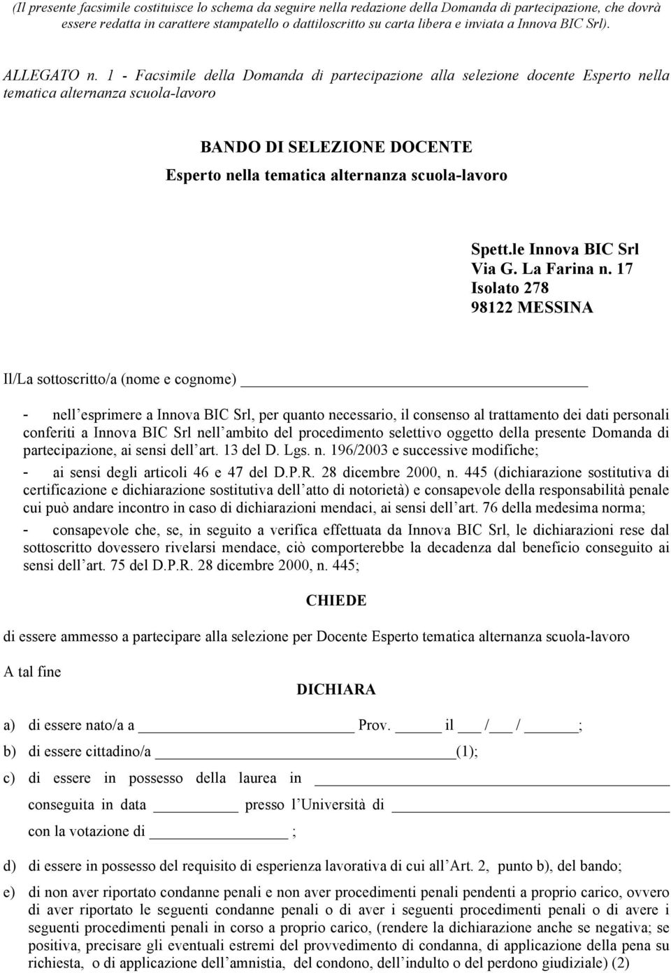 1 - Facsimile della Domanda di partecipazione alla selezione docente Esperto nella tematica alternanza scuola-lavoro BANDO DI SELEZIONE DOCENTE Esperto nella tematica alternanza scuola-lavoro Spett.