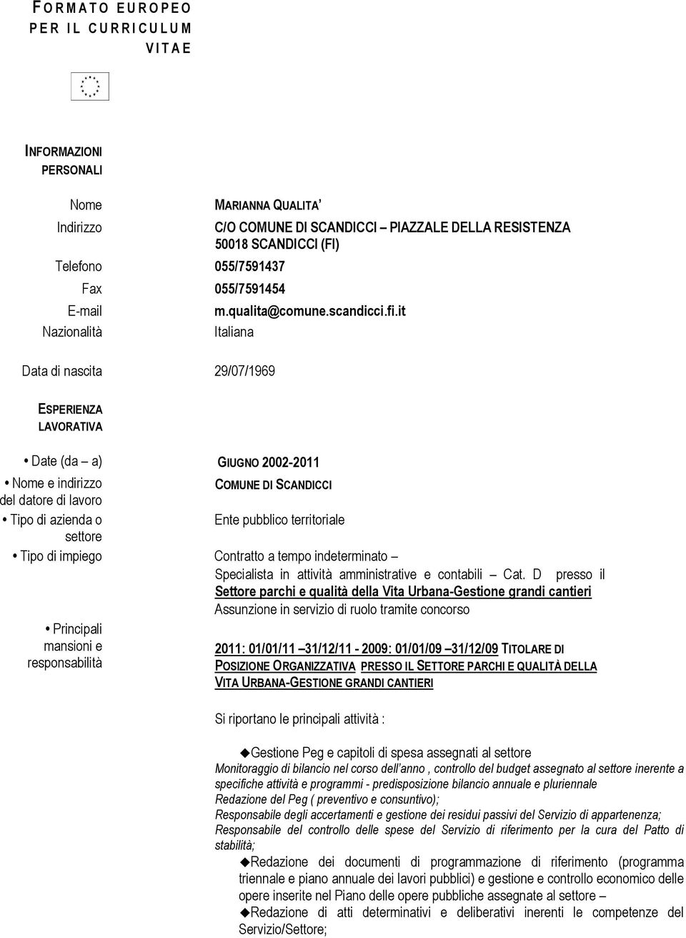 it Italiana ESPERIENZA LAVORATIVA Date (da a) GIUGNO 2002-2011 COMUNE DI SCANDICCI Tipo di impiego Contratto a tempo indeterminato Specialista in attività amministrative e contabili Cat.