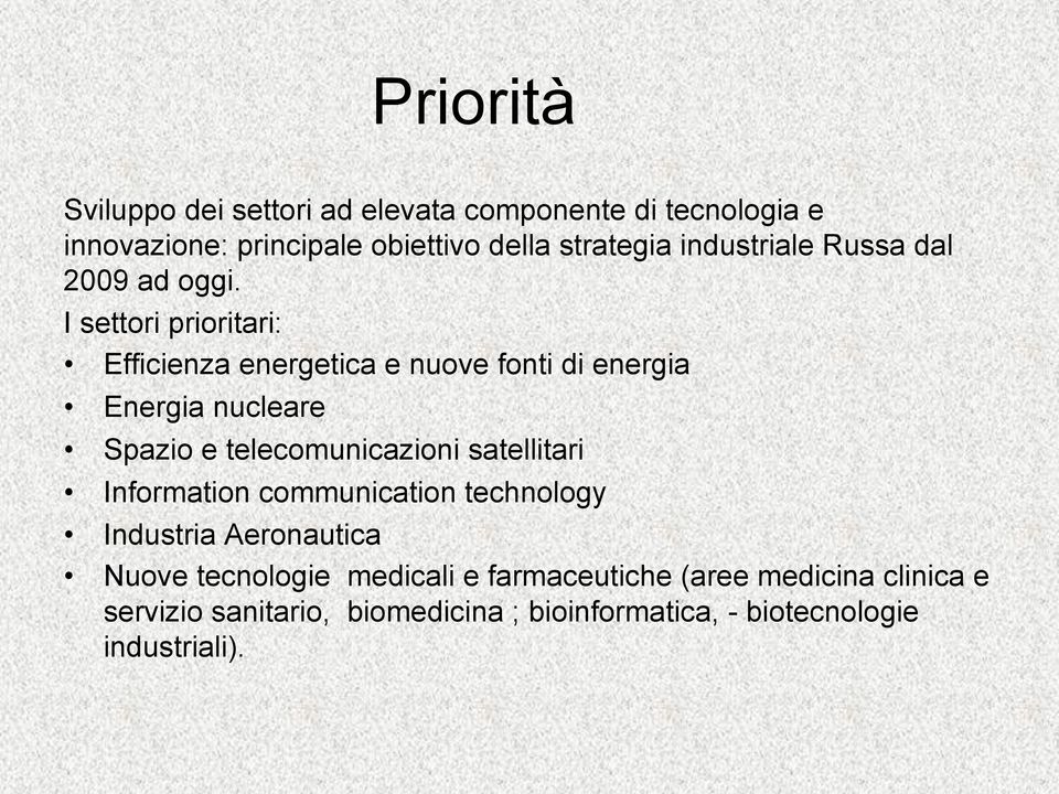 I settori prioritari: Efficienza energetica e nuove fonti di energia Energia nucleare Spazio e telecomunicazioni