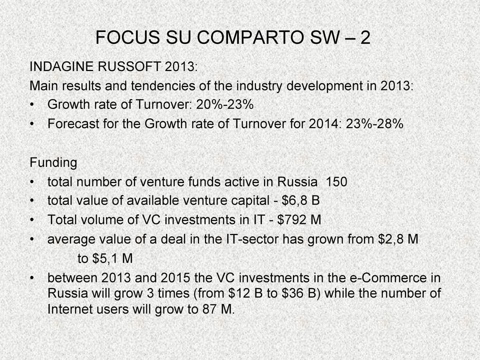 venture capital - $6,8 B Total volume of VC investments in IT - $792 M average value of a deal in the IT-sector has grown from $2,8 M to $5,1 M