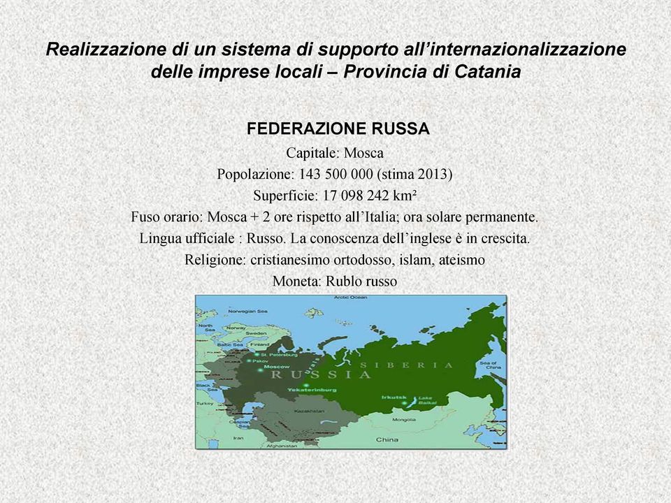 km² Fuso orario: Mosca + 2 ore rispetto all Italia; ora solare permanente. Lingua ufficiale : Russo.