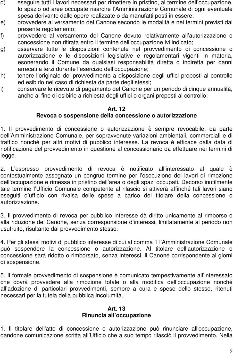 dovuto relativamente all autorizzazione o concessione non ritirata entro il termine dell occupazione ivi indicato; g) osservare tutte le disposizioni contenute nel provvedimento di concessione o