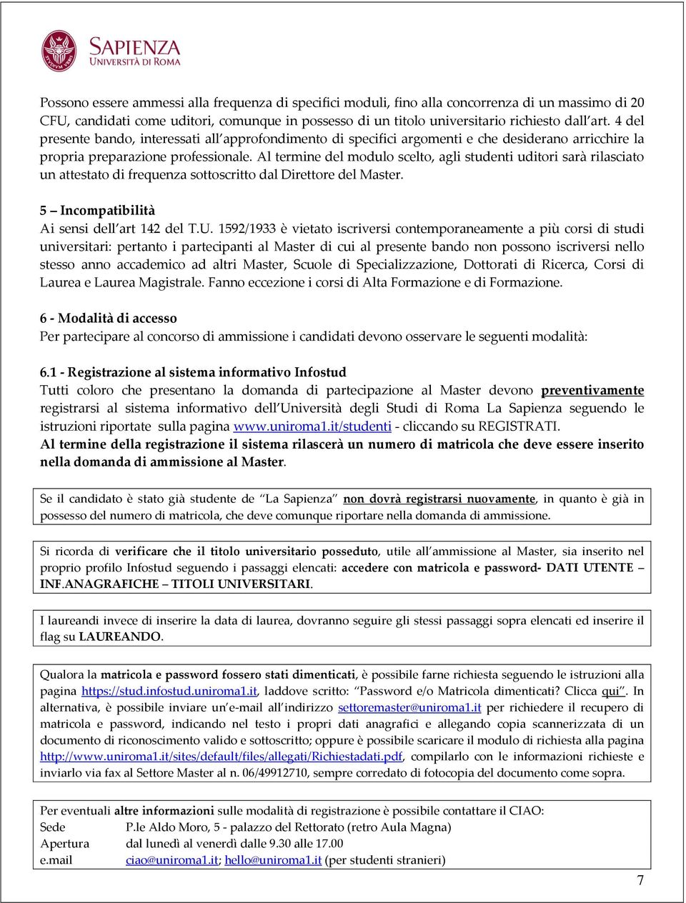 Al termine del modulo scelto, agli studenti uditori sarà rilasciato un attestato di frequenza sottoscritto dal Direttore del Master. 5 Incompatibilità Ai sensi dell art 142 del T.U.