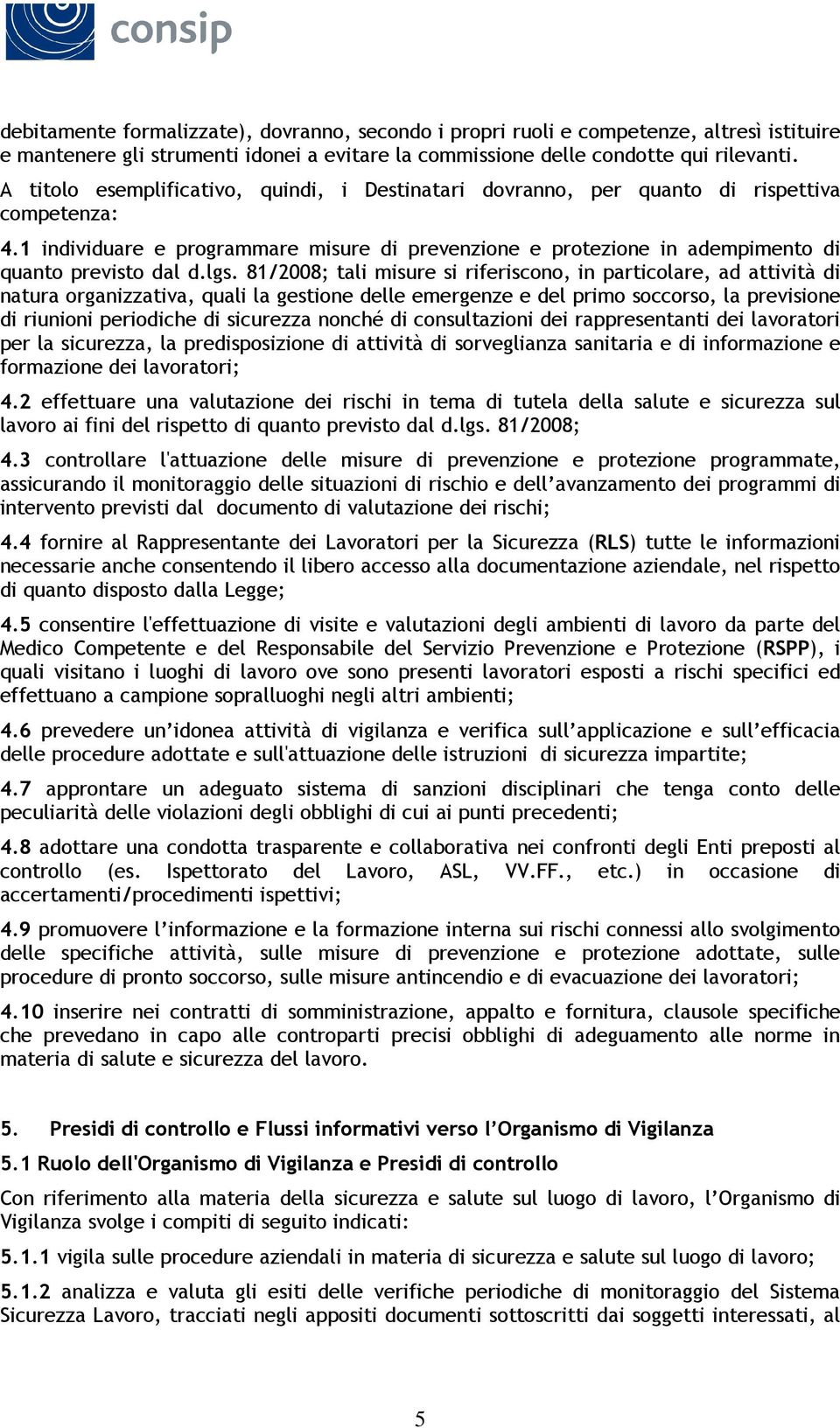 lgs. 81/2008; tali misure si riferiscono, in particolare, ad attività di natura organizzativa, quali la gestione delle emergenze e del primo soccorso, la previsione di riunioni periodiche di