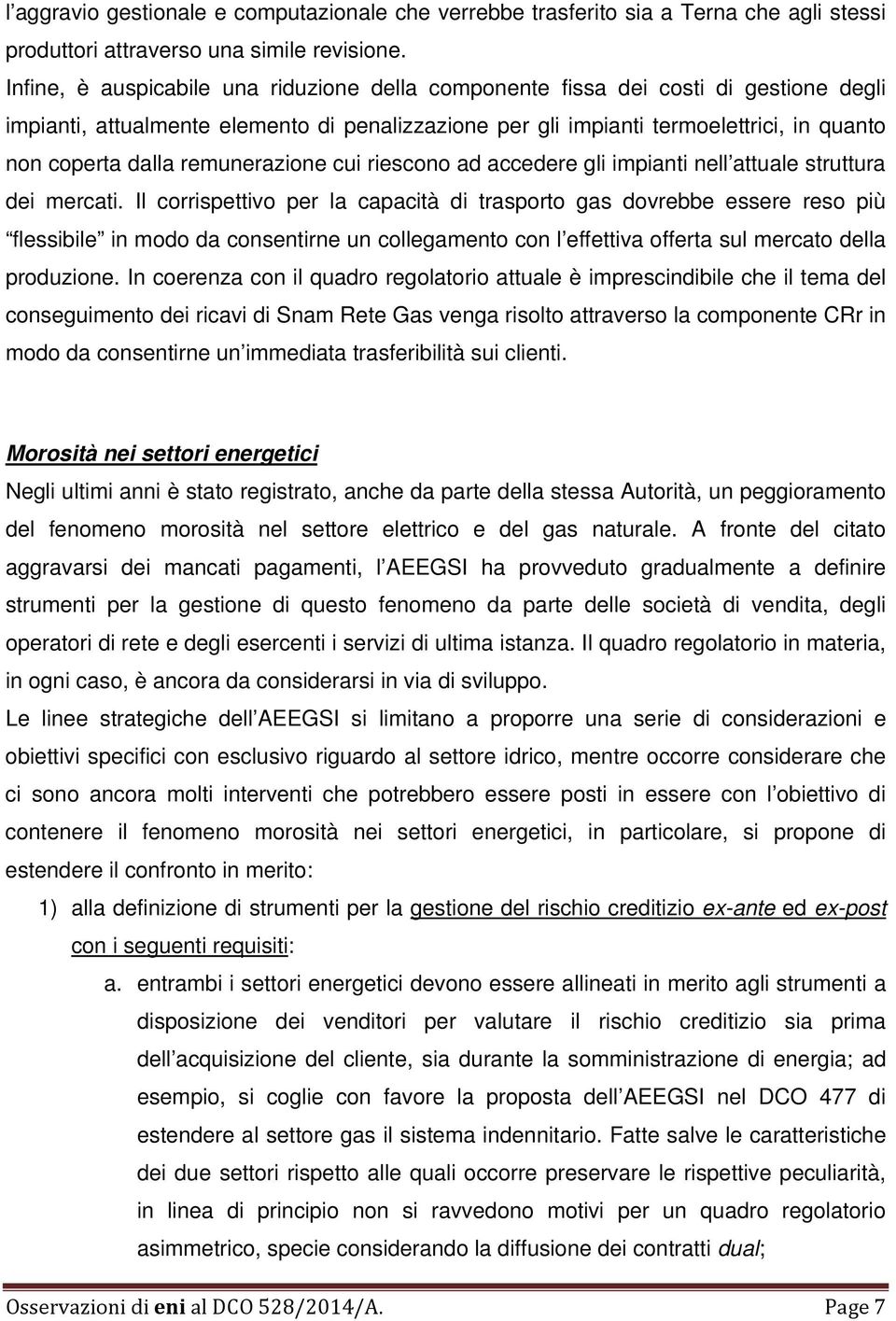 remunerazione cui riescono ad accedere gli impianti nell attuale struttura dei mercati.