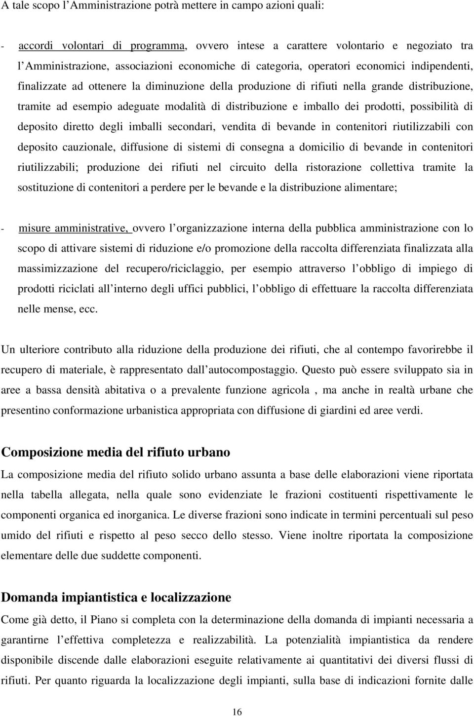 imballo dei prodotti, possibilità di deposito diretto degli imballi secondari, vendita di bevande in contenitori riutilizzabili con deposito cauzionale, diffusione di sistemi di consegna a domicilio