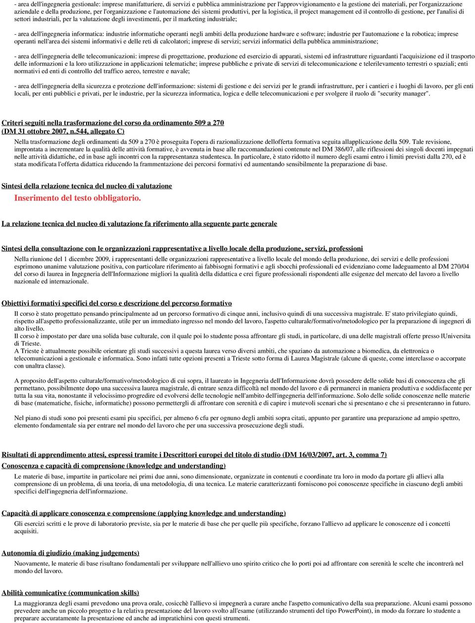 marketing industriale; - area dell'ingegneria informatica: industrie informatiche oanti negli ambiti della produzione hardware e software; industrie l'automazione e la robotica; imprese oanti