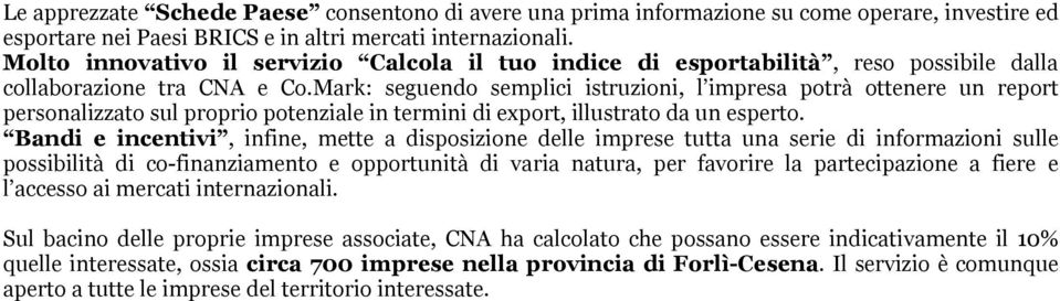 Mark: seguendo semplici istruzioni, l impresa potrà ottenere un report personalizzato sul proprio potenziale in termini di export, illustrato da un esperto.