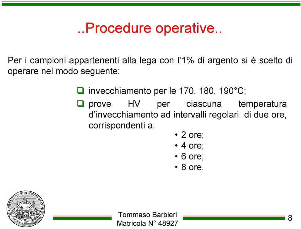 di operare nel modo seguente: invecchiamento per le 170, 180, 190 C;