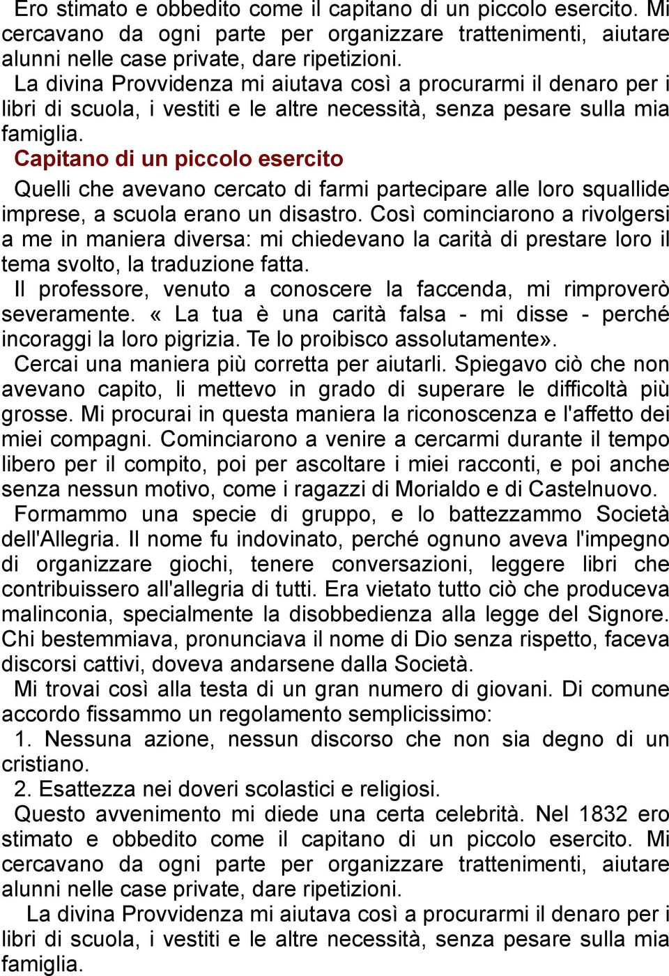 Capitano di un piccolo esercito Quelli che avevano cercato di farmi partecipare alle loro squallide imprese, a scuola erano un disastro.