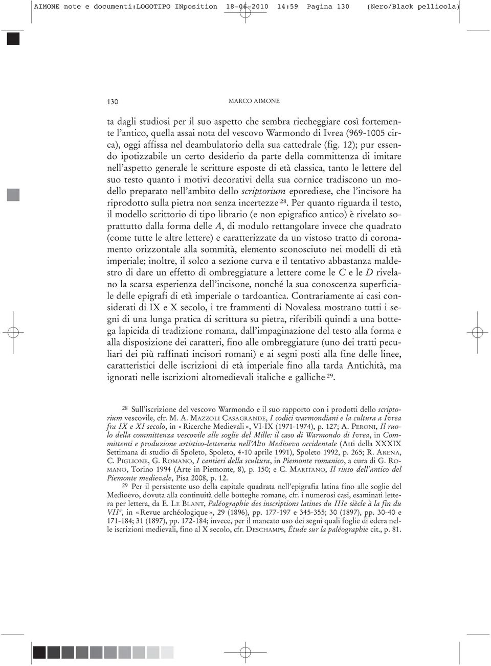 12); pur essendo ipotizzabile un certo desiderio da parte della committenza di imitare nell aspetto generale le scritture esposte di età classica, tanto le lettere del suo testo quanto i motivi