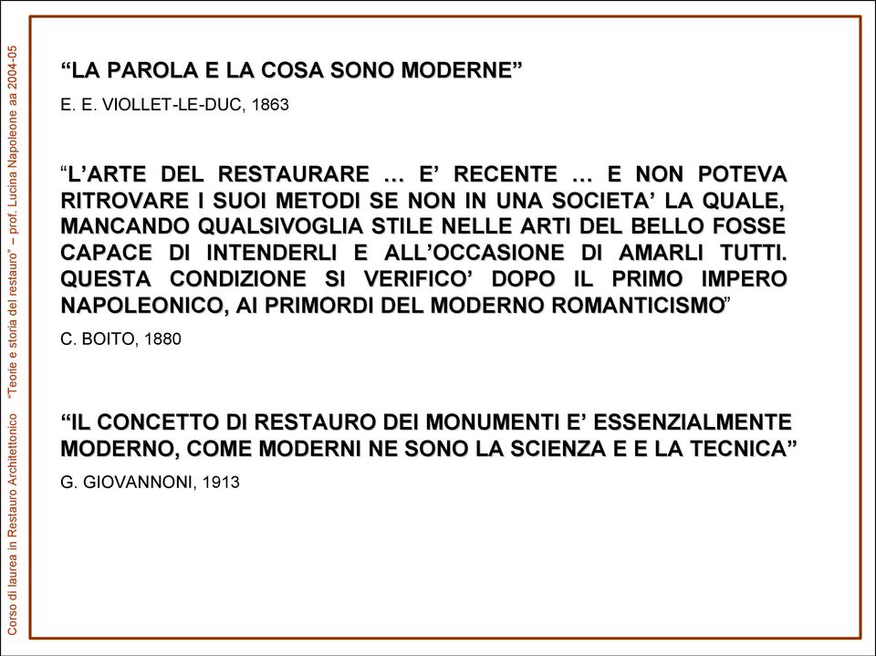 E. VIOLLET-LE-DUC, 1863 L ARTE DEL RESTAURARE E RECENTE E NON POTEVA RITROVARE I SUOI METODI SE NON IN UNA SOCIETA LA QUALE,