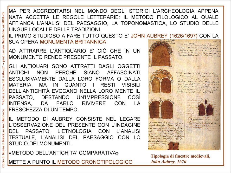 IL PRIMO STUDIOSO A FARE TUTTO QUESTO E JOHN AUBREY (1626/1697) CON LA SUA OPERA MONUMENTA BRITANNICA AD ATTRARRE L ANTIQUARIO E CIÒ CHE IN UN MONUMENTO RENDE PRESENTE IL PASSATO.