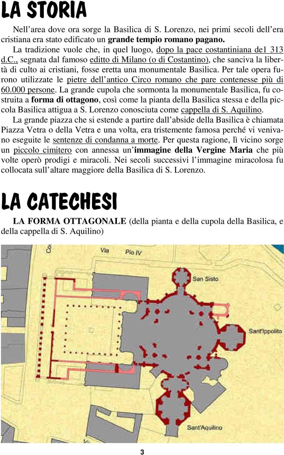 Per tale opera furono utilizzate le pietre dell antico Circo romano che pare contenesse più di 60.000 persone.