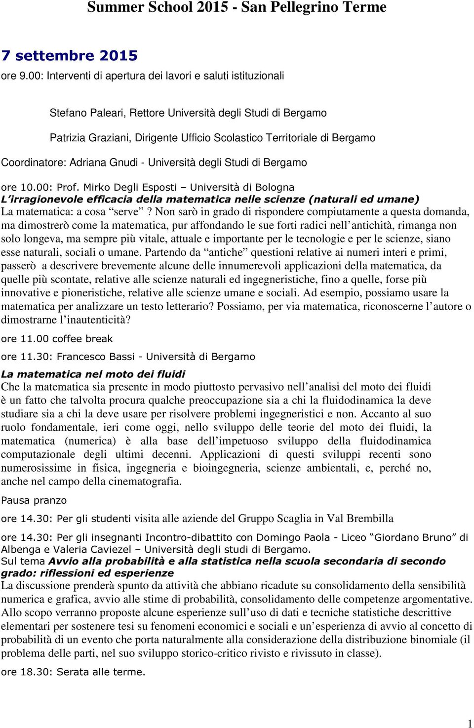 Coordinatore: Adriana Gnudi - Università degli Studi di Bergamo ore 10.00: Prof.