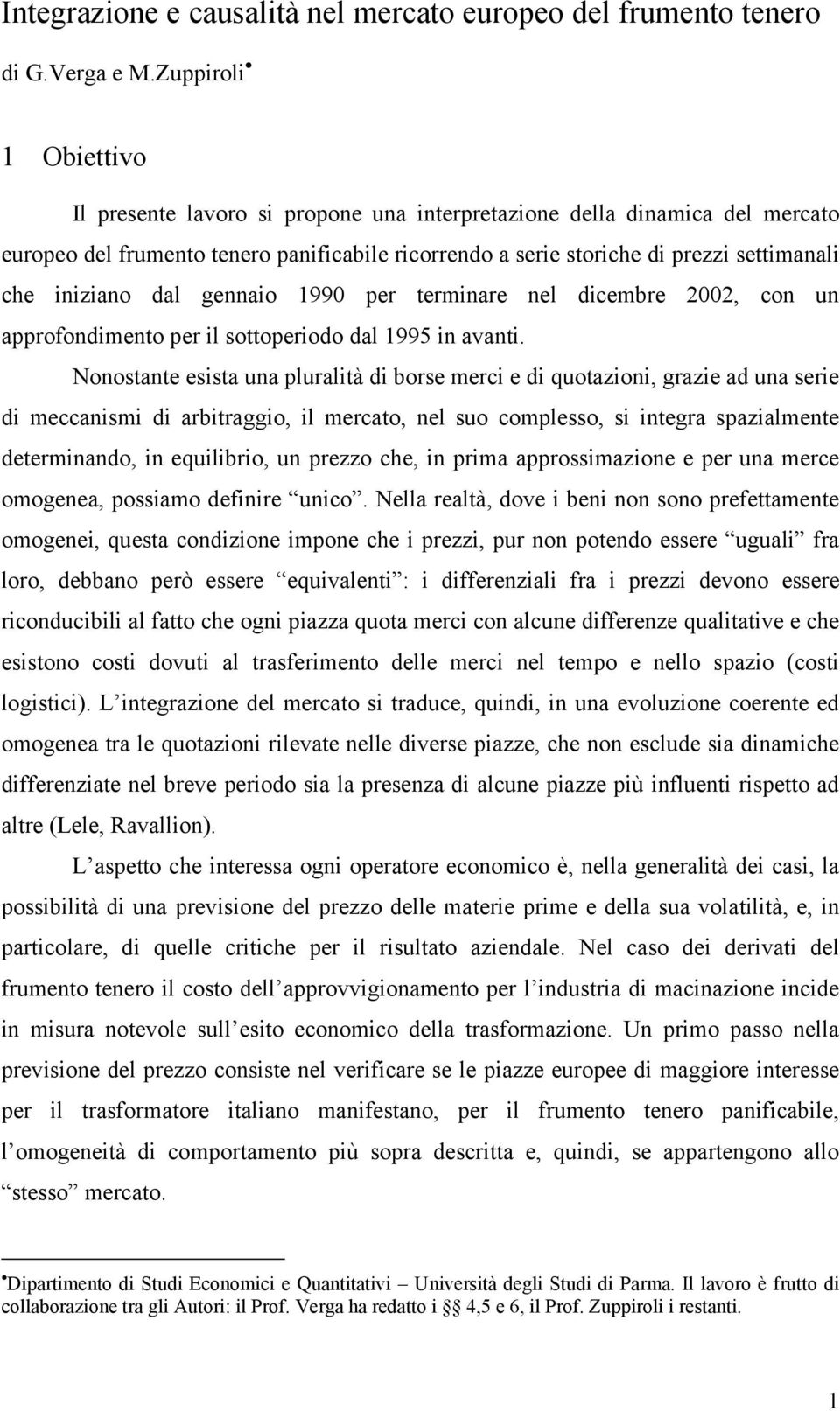 iniziano dal gennaio 1990 per terminare nel dicembre 2002, con un approfondimento per il sottoperiodo dal 1995 in avanti.