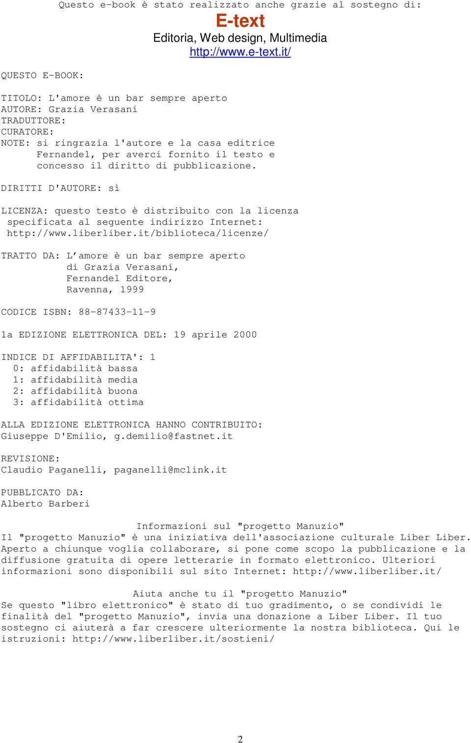 pubblicazione. DIRITTI D'AUTORE: sì LICENZA: questo testo è distribuito con la licenza specificata al seguente indirizzo Internet: http://www.liberliber.