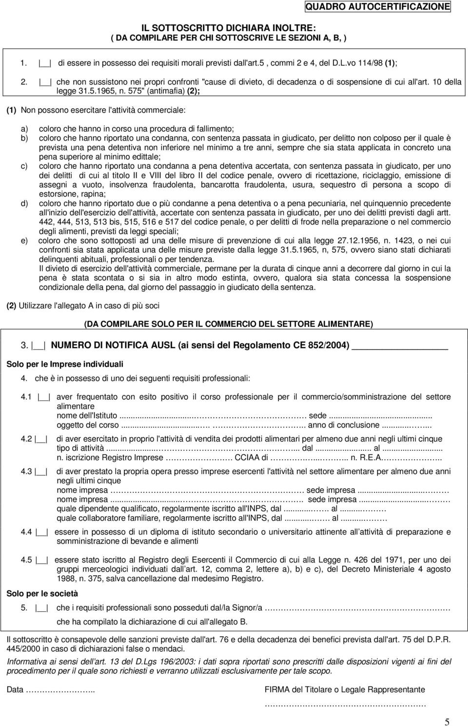 575" (antimafia) (2); (1) Non possono esercitare l'attività commerciale: a) coloro che hanno in corso una procedura di fallimento; b) coloro che hanno riportato una condanna, con sentenza passata in