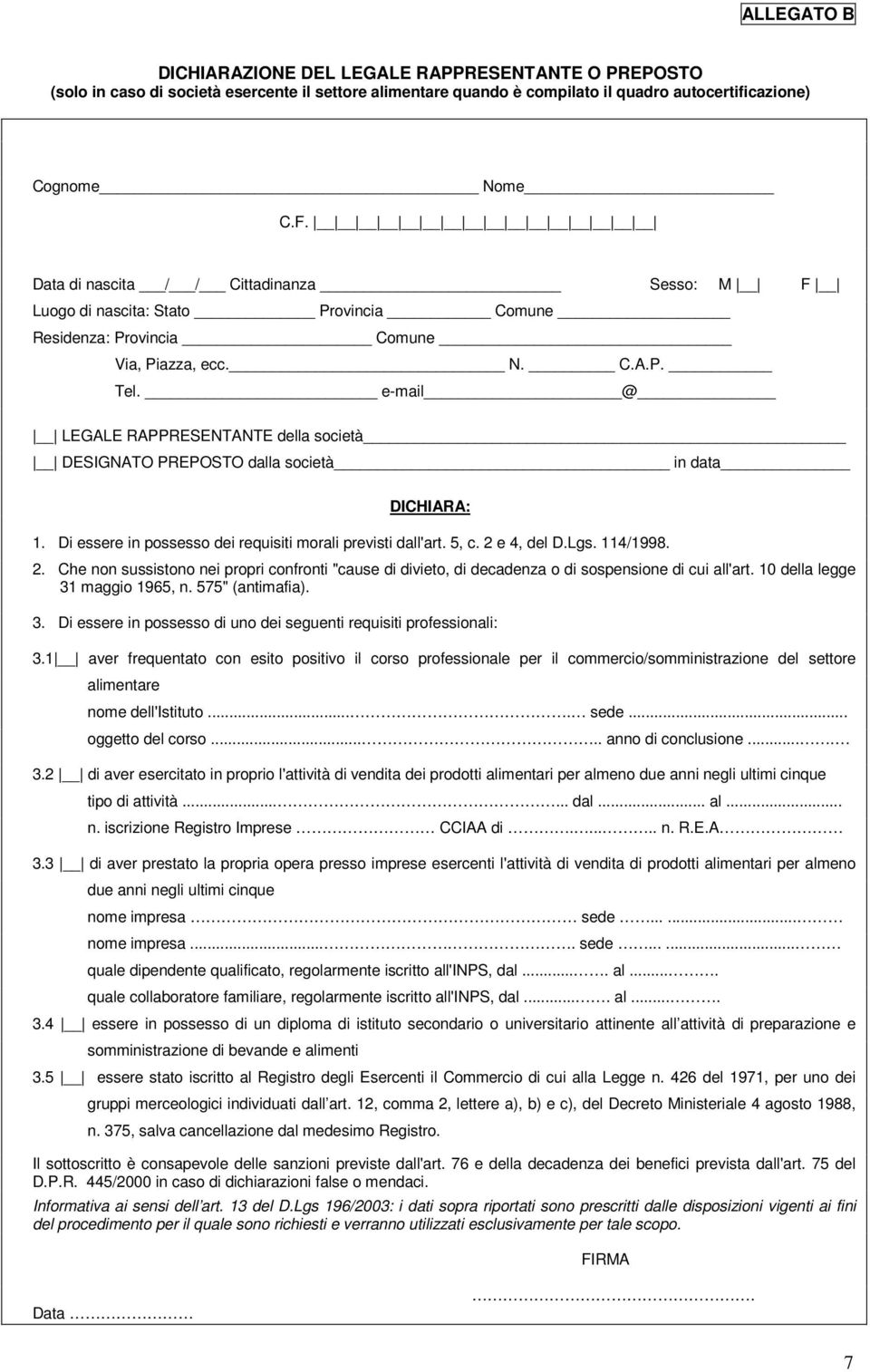 e-mail @ LEGALE RAPPRESENTANTE della società DESIGNATO PREPOSTO dalla società in data 1. Di essere in possesso dei requisiti morali previsti dall'art. 5, c. 2 e 4, del D.Lgs. 114/1998. 3.