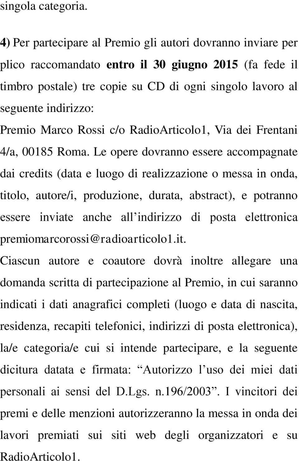 Premio Marco Rossi c/o RadioArticolo1, Via dei Frentani 4/a, 00185 Roma.