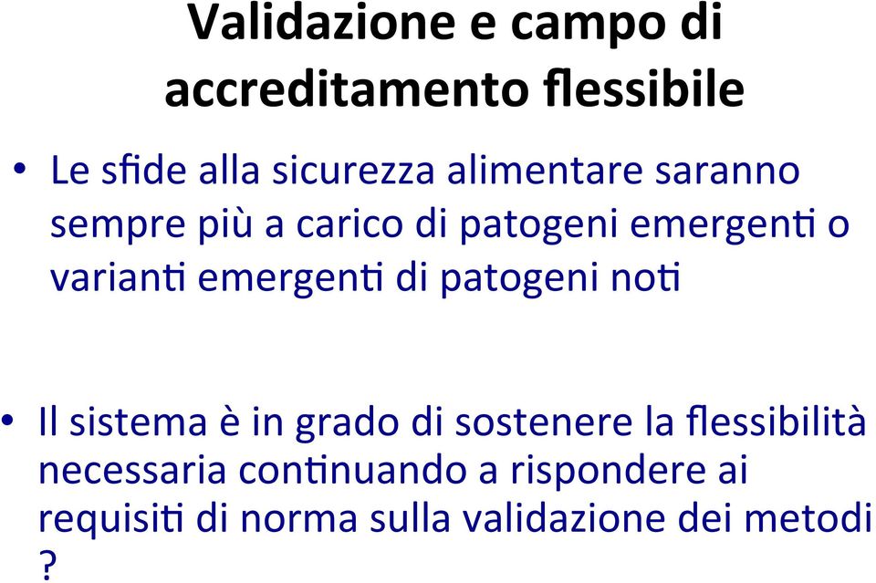 emergen< di patogeni no< Il sistema è in grado di sostenere la flessibilità