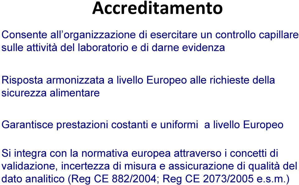 prestazioni costanti e uniformi a livello Europeo Si integra con la normativa europea attraverso i concetti di