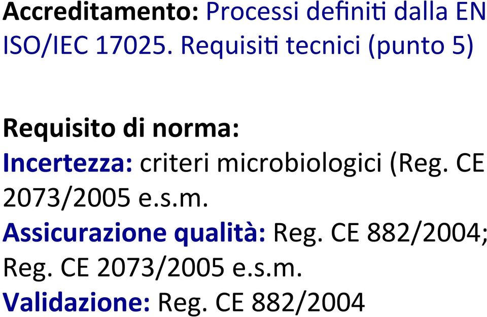 criteri microbiologici (Reg. CE 2073/2005 e.s.m. Assicurazione qualità: Reg.