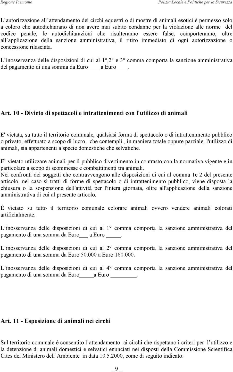 rilasciata. L inosservanza delle disposizioni di cui al 1,2 e 3 comma comporta la sanzione amministrativa del pagamento di una somma da Euro a Euro. Art.