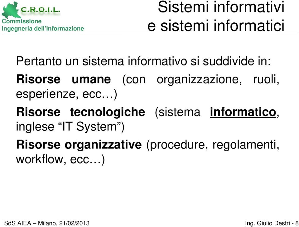 ) Risorse tecnologiche (sistema informatico, inglese IT System ) Risorse