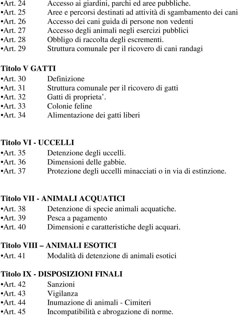 Struttura comunale per il ricovero di cani randagi Titolo V GATTI Art. 30 Definizione Art. 31 Struttura comunale per il ricovero di gatti Art. 32 Gatti di proprieta. Art. 33 Colonie feline Art.