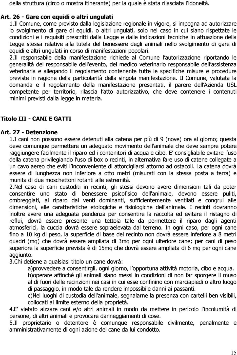 requisiti prescritti dalla Legge e dalle indicazioni tecniche in attuazione della Legge stessa relative alla tutela del benessere degli animali nello svolgimento di gare di equidi e altri ungulati in