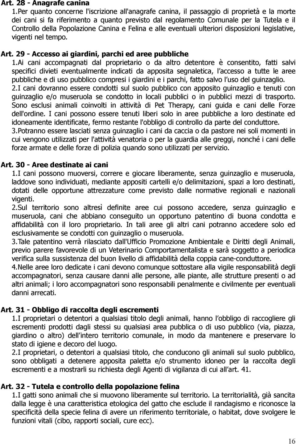 Popolazione Canina e Felina e alle eventuali ulteriori disposizioni legislative, vigenti nel tempo. Art. 29 - Accesso ai giardini, parchi ed aree pubbliche 1.