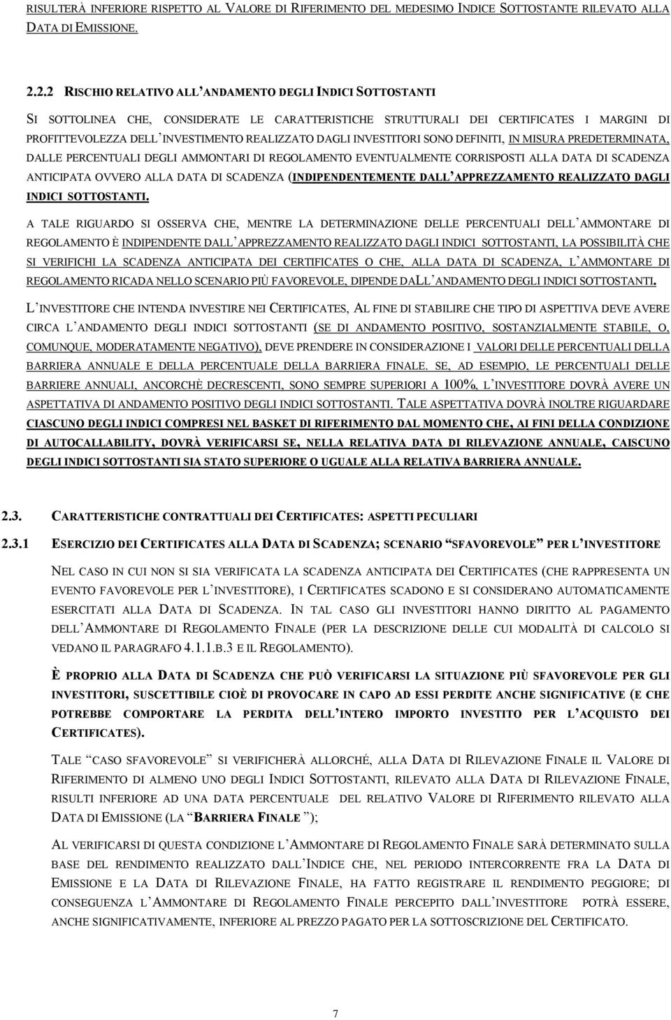 DAGLI INVESTITORI SONO DEFINITI, IN MISURA PREDETERMINATA, DALLE PERCENTUALI DEGLI AMMONTARI DI REGOLAMENTO EVENTUALMENTE CORRISPOSTI ALLA DATA DI SCADENZA ANTICIPATA OVVERO ALLA DATA DI SCADENZA