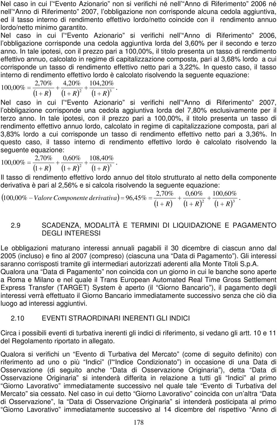 Nel caso in cui l Evento Azionario si verifichi nell Anno di Riferimento 2006, l obbligazione corrisponde una cedola aggiuntiva lorda del 3,60% per il secondo e terzo anno.