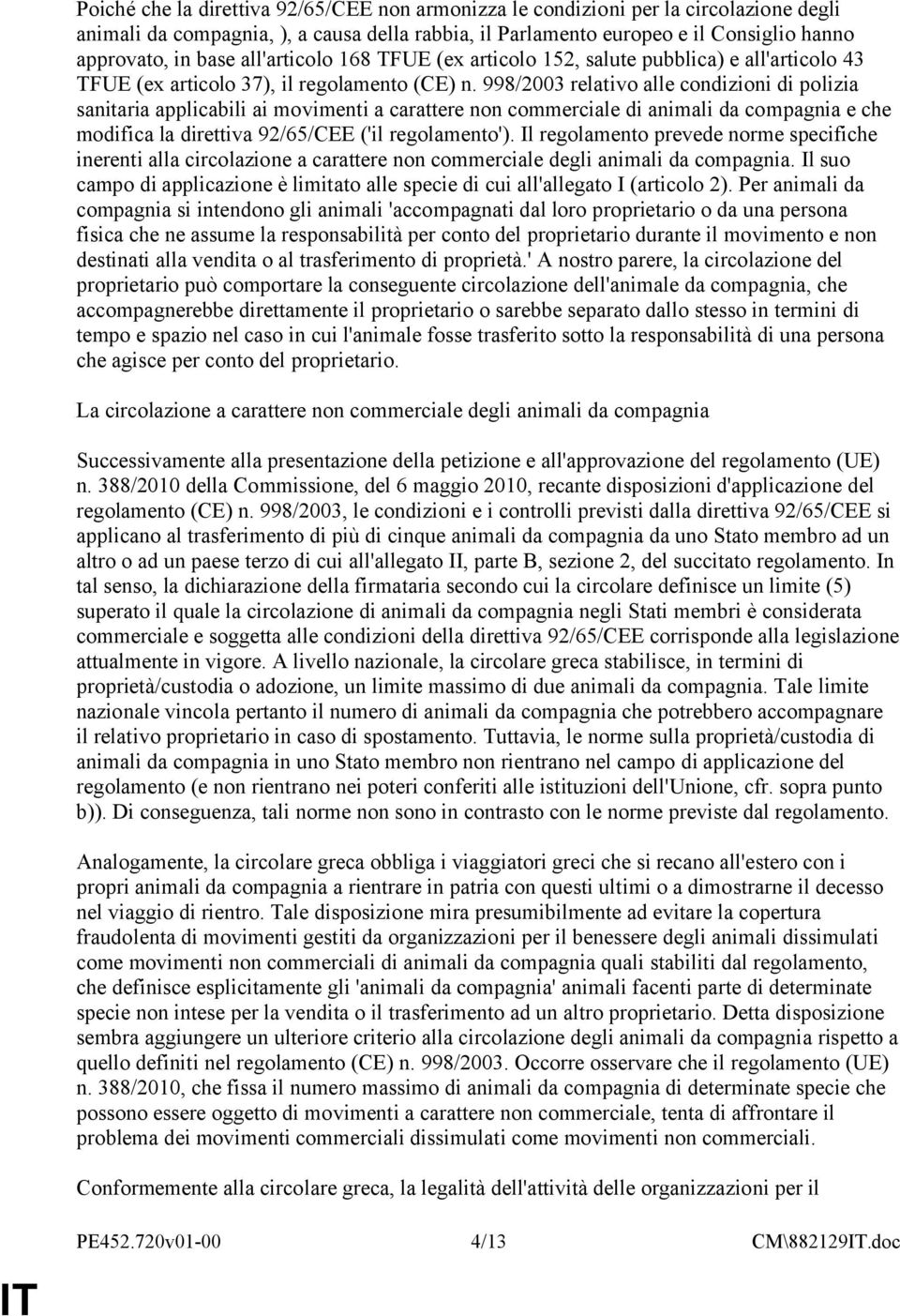 998/2003 relativo alle condizioni di polizia sanitaria applicabili ai movimenti a carattere non commerciale di animali da compagnia e che modifica la direttiva 92/65/CEE ('il regolamento').