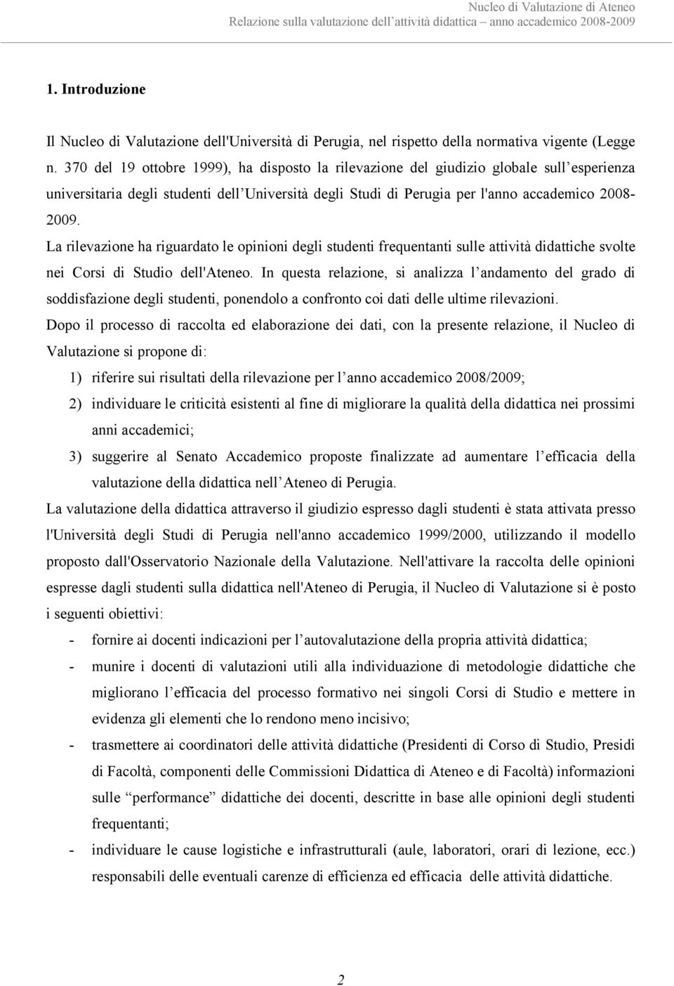 370 del 19 ottobre 1999), ha disposto la rilevazione del giudizio globale sull esperienza universitaria degli studenti dell per l'anno accademico 2008-2009.