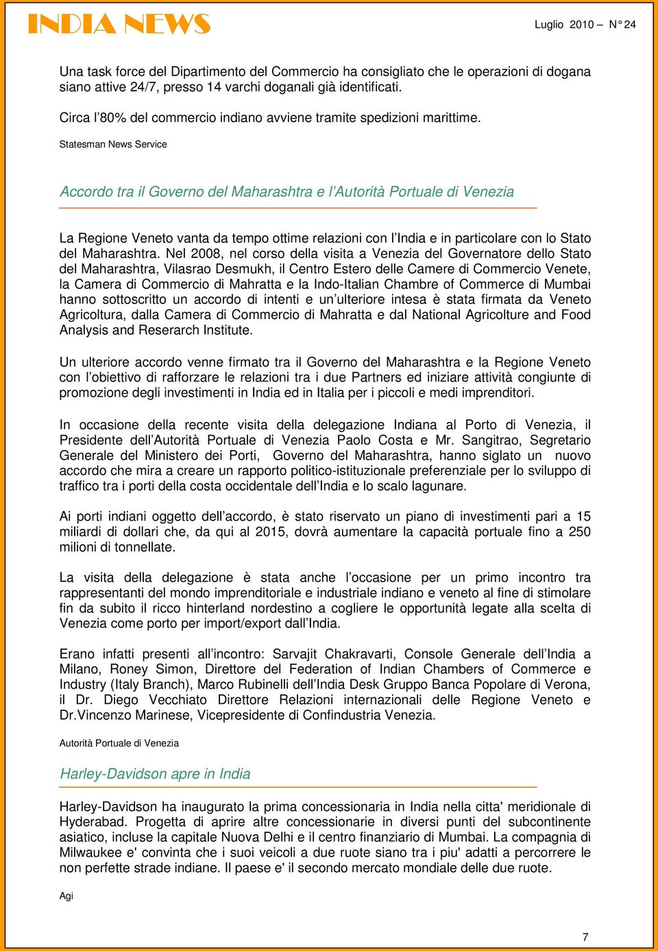 Statesman News Service Accordo tra il Governo del Maharashtra e l Autorità Portuale di Venezia La Regione Veneto vanta da tempo ottime relazioni con l India e in particolare con lo Stato del