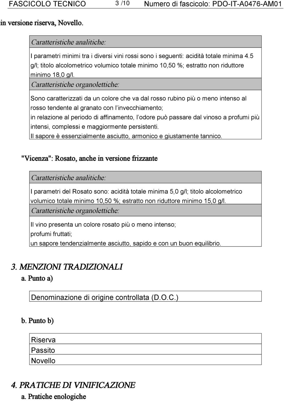 5 g/l; titolo alcolometrico volumico totale minimo 10,50 %; estratto non riduttore minimo 18,0 g/l.